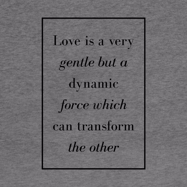 Love is a very gentle but a dynamic force which can transform the other - Spiritual Quote by Spritua